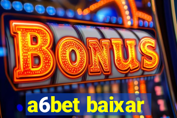 a6bet baixar